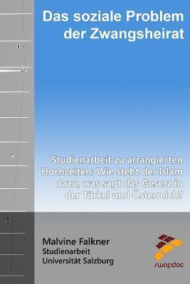 Malvine Falkner - Das soziale Problem der Zwangsheirat: Studienarbeit zu arrangierten Hochzeiten: Wie steht der Islam dazu, was sagt das Gesetz in der Türkei und Österr, Häftad