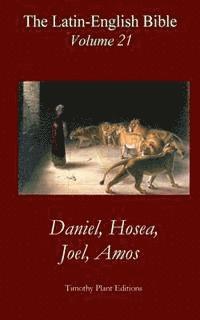 bokomslag The Latin-English Bible - Vol 21: Daniel, Hosea, Joel, Amos