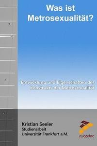 bokomslag Was ist Metrosexualität?: Entwicklung und Eigenschaften des Konstrukts der Metrosexualität