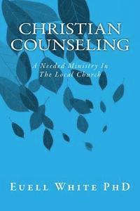 Christian Counseling: A Needed Ministry In The Local Church 1