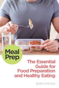 bokomslag Meal Prep: The Essential Guide for Food Preparation and Healthy Eating