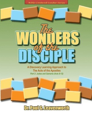 The Wonders of the Disciple: Part 2 -Judea and Samaria (Acts 8-12): A Discovery Learning Approach to The Acts of the Apostles 1