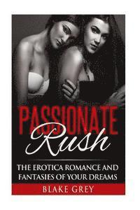 bokomslag Passionate Rush: The Erotica romance and fantasies of your dreams