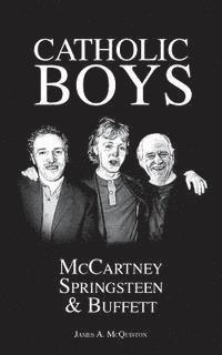 James A. McQuiston - Catholic Boys: McCartney, Springsteen and Buffett, Häftad