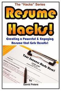 David Peters - Resume Hacks!: Creating a Powerful & Engaging Resume that Gets Results!, Häftad