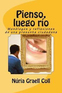 bokomslag Pienso, luego río: Monólogos y reflexiones de una presunta ciudadana