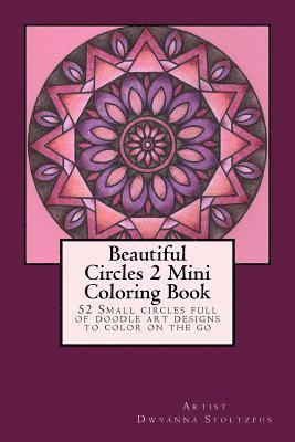 Dwyanna Stoltzfus - Beautiful Circles 2 Mini Coloring Book: 52 Small circles full of doodle art designs to color on the go, Häftad