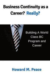 bokomslag Business Continuity as a Career? Really?: Building a World Class BC Program and Career