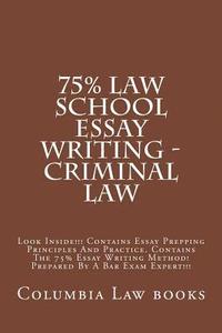 bokomslag 75% Law School Essay Writing - Criminal Law: Look Inside!!! ontains Essay Prepping Principles And Practice. Contains The 75% Essay Writing Method! Pre