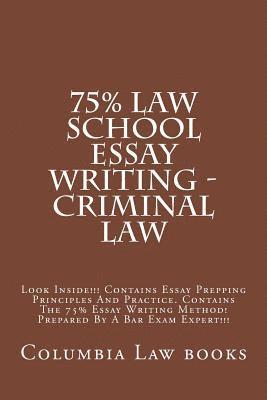 75% Law School Essay Writing - Criminal Law: Look Inside!!! ontains Essay Prepping Principles And Practice. Contains The 75% Essay Writing Method! Pre 1