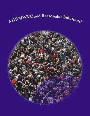 AIIRMWVC and Reasonable Solutions!: Aliens, Illegal Immigrants, Refugees, Migrant Workers and other Victims of Capitalism! 1