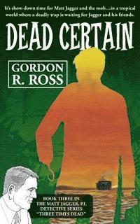 Dead Certain: Book Three in the Matt Jagger, P.I. Triliogy, 'Three Times Dead' 1