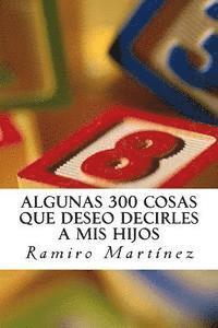 bokomslag Algunas 300 Cosas Que Deseo Decirles a MIS Hijos: El Libro de Un Padre Primerizo