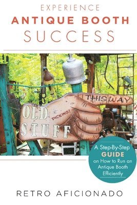 Experience Antique Booth Success: A Step-by-Step Guide on How to Run an Antique Booth Efficiently 1