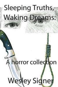Wesley Signer - Sleeping Truths, Waking Dreams: A horror collection, Häftad