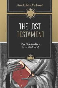 Sayed Mahdi Modarresi - The Lost Testament: What Christians Don't Know About Christ, Häftad. Tillgänglighet: Lägg i varukorg