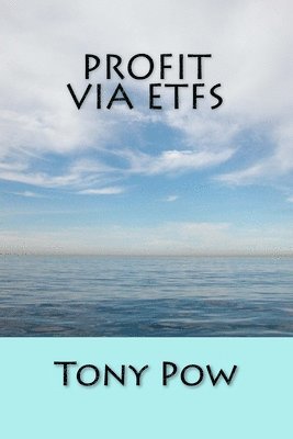 Tony Pow - Profit via ETFs, Häftad