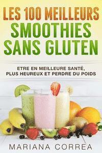 bokomslag Les 100 MEILLEURS SMOOTHIES Sans GLUTEN: Etre en meilleure sante, plus heureux et perdre du poids