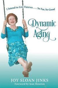 bokomslag Dynamic Aging: I Intend to Live Forever, So Far So Good!