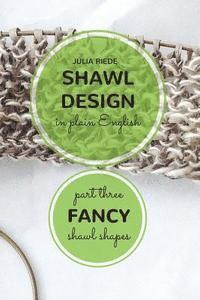 bokomslag Shawl Design in Plain English: Fancy Shawl Shapes: How To Create Your Own Shawl Knitting Patterns