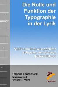 bokomslag Die Rolle und Funktion der Typographie in der Lyrik: Studienarbeit zu ausgewählten Beispielen der aktuellen Buchproduktion