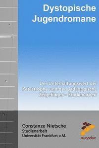 bokomslag Dystopische Jugendromane: Der Unterhaltungswert der Katastrophe und der pädagogische Zeigefinger - Studienarbeit