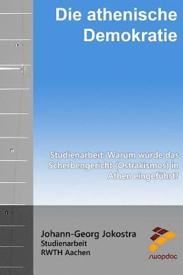 Johann Georg Jokostra - Die athenische Demokratie: Studienarbeit: Warum wurde das Scherbengericht (Ostrakismos) in Athen eingeführt?, Häftad
