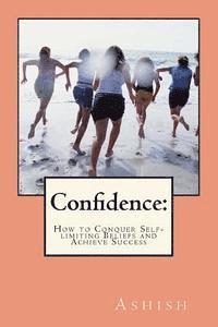 bokomslag Confidence: How to Conquer Self-limiting Beliefs and Achieve Success