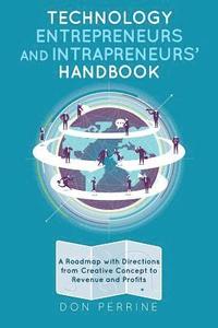 bokomslag Technology Entrepreneurs and Intrapreneurs' Handbook: A Roadmap with Directions from Creative Concept to Revenue and Profits