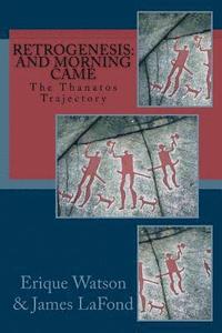 bokomslag RetroGenesis: And Morning Came: The Thanatos Trajectory