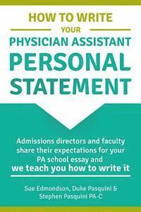 How to Write Your Physician Assistant Personal Statement: Admissions directors and faculty share their expectations for your PA school essay and we te 1
