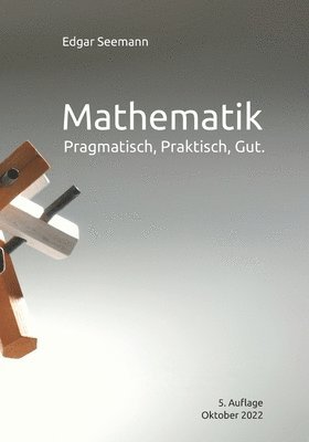 bokomslag Mathematik: Pragmatisch, Praktisch, Gut.