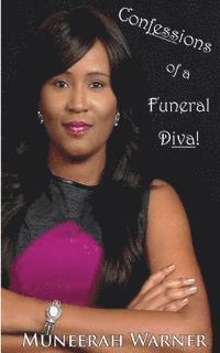 Confessions of a Funeral Diva: A Riveting Exposé of One Woman's Rough Life in the Funeral Industry that Provides Hope and Faith to All. 1