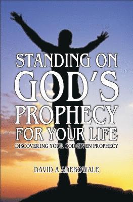 bokomslag Standing On God's Prophecy For Your Life: Discovering your God given prophecy & Understanding its timing