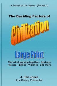 J. Carl Jones - The Deciding Factors of Civilization [LARGE PRINT]: The art of working together - Systems we use - Ethics - Violence - and more, Häftad