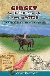 bokomslag Gidget -- The Horse Formerly Known as Witch: A Story About Changing One's Destiny