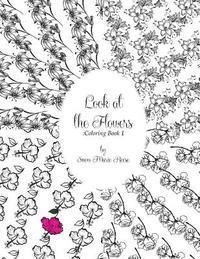 Look at the Flowers: Coloring Book 1 1