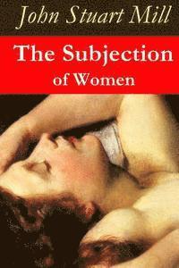 John Stuart Mill - The Subjection of Women, Häftad