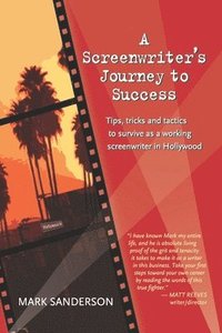 bokomslag A Screenwriter's Journey to Success: Tips, tricks and tactics to survive as a working screenwriter in Hollywood