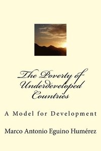 bokomslag The Poverty of Underveloped Countries: A Model for Development