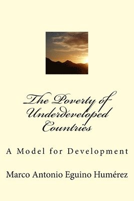 The Poverty of Underveloped Countries: A Model for Development 1