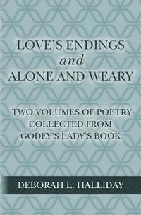 bokomslag Love's Endings and Alone and Weary: Two volumes of poetry collected from Godey's Lady's Book