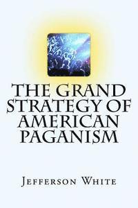 bokomslag The Grand Strategy of American Paganism
