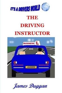 bokomslag The Driving Instructor Business: How to run a driving school