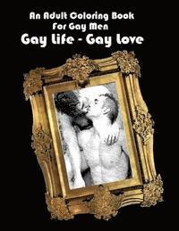 An Adult Coloring Book For Gay Men: Gay Life - Gay Love