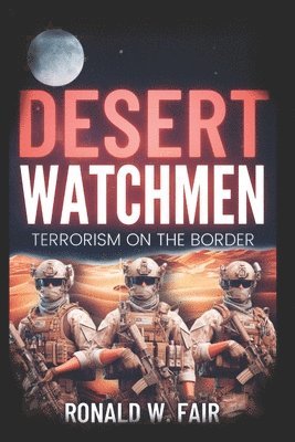 Desert Watchmen: Book 2 Wayne Downing Series 1