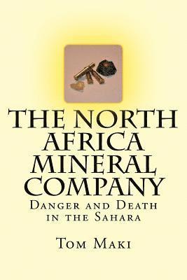 bokomslag The North Africa Mineral Company: Danger and Death in the Sahara