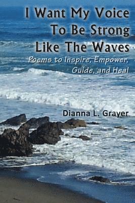Dianna L. Grayer - I Want My Voice To Be Strong Like The Waves, Häftad. Tillgänglighet: Lägg i varukorg