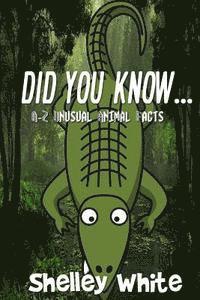 Did You Know... (A-Z Unusual Animal Facts) 1