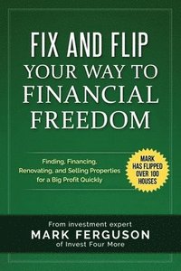 bokomslag Fix and Flip Your Way to Financial Freedom